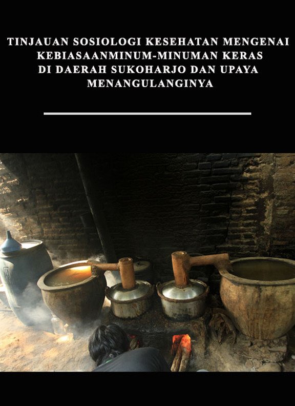 Book Cover: Tinjauan Sosiologi Kesehatan Mengenai Ciu Di Daerah Sukoharjo dan Upaya Penanggulangannya